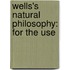 Wells's Natural Philosophy: For The Use