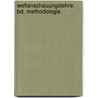 Weltanschauungslehre: Bd. Methodologie. door Heinrich Gomperz