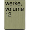 Werke, Volume 12 by Friedrich Schiller