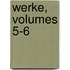 Werke, Volumes 5-6