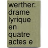 Werther: Drame Lyrique En Quatre Actes E door Jules Massenet