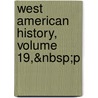 West American History, Volume 19,&Nbsp;P by Hubert Howe Bancroft