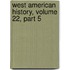 West American History, Volume 22, Part 5