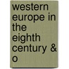Western Europe In The Eighth Century & O by T. Scott 1852 Holmes