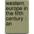Western Europe In The Fifth Century : An