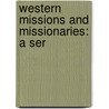 Western Missions And Missionaries: A Ser door Onbekend