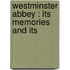 Westminster Abbey : Its Memories And Its