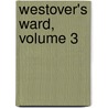 Westover's Ward, Volume 3 by Anna Cogswell Wood