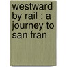 Westward By Rail : A Journey To San Fran by W. Fraser 1835-1905 Rae