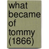 What Became Of Tommy (1866) door Onbekend