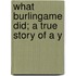 What Burlingame Did; A True Story Of A Y