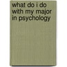 What Do I Do with My Major in Psychology door PhD Patrice Paul