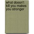 What Doesn't Kill You Makes You Stronger