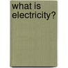 What Is Electricity? door Onbekend