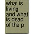What Is Living And What Is Dead Of The P