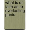 What Is Of Faith As To Everlasting Punis door E.B. 1800-1882 Pusey