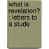 What Is Revelation? : Letters To A Stude