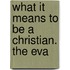 What It Means To Be A Christian. The Eva