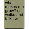 What Makes Me Grow? Or Walks And Talks W door Onbekend