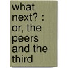 What Next? : Or, The Peers And The Third by Henry Rich