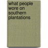 What People Wore on Southern Plantations door Allison Stark Draper