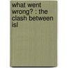 What Went Wrong? : The Clash Between Isl door Bernard W. Lewis
