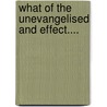 What of the Unevangelised and Effect.... door J. Oswald Sanders
