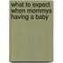 What to Expect When Mommys Having a Baby