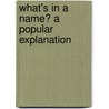 What's In A Name? A Popular Explanation by Unknown