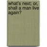 What's Next; Or, Shall A Man Live Again? by Clara Spalding Brown Ellis