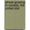 Wheat-Growing In Canada, The United Stat door W.P. 1877-Rutter