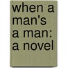 When A Man's A Man: A Novel door Harold Bell Wright