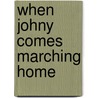 When Johny Comes Marching Home by Mildred Aldrich