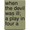 When The Devil Was Ill; A Play In Four A door Charles McEvoy