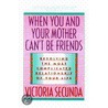 When You And Your Mother Can't Be Friend door Victoria Secunda