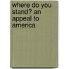 Where Do You Stand? An Appeal To America by Hermann Hagedorn