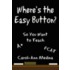 Where's The Easy Button?: So You Want To