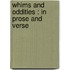 Whims And Oddities : In Prose And Verse