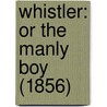 Whistler: Or The Manly Boy (1856) door Onbekend