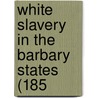 White Slavery In The Barbary States (185 door Onbekend