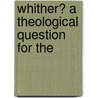 Whither? A Theological Question For The by Unknown