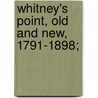 Whitney's Point, Old And New, 1791-1898; by Whitney'S. Point Reporter