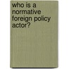 Who Is A Normative Foreign Policy Actor? door N. (ed.) Tocci