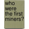 Who Were The First Miners? by Thomas Nelson Sons