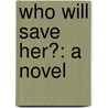 Who Will Save Her?: A Novel by Watts Phillips