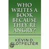 Who Writes A Book Because They'Re Angry? door Kevin D. Clotfelter