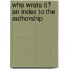 Who Wrote It? An Index To The Authorship door William Adolphus Wheeler
