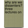 Why Are We Dissenters? Three Lectures On door Onbekend