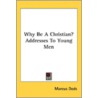 Why Be A Christian? Addresses To Young M door Onbekend