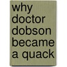 Why Doctor Dobson Became A Quack by Unknown
